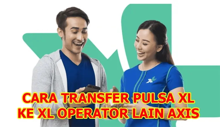 Cara Transfer Pulsa XL Ke XL Operator Lain Axis